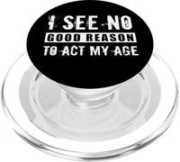 No Veo una Buena razón para Actuar a mi Edad Broma sarcástica antienvejecimiento PopSockets PopGrip para MagSafe
