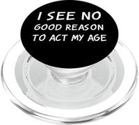 No Veo una Buena razón para Actuar a mi Edad Broma sarcástica antienvejecimiento PopSockets PopGrip para MagSafe