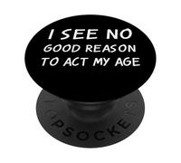 No Veo una Buena razón para Actuar a mi Edad Broma sarcástica antienvejecimiento PopSockets PopGrip Adhesivo