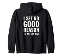 No Veo una Buena razón para Actuar a mi Edad Sudadera con Capucha