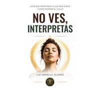 No ves, Interpretas: No reaccionas a la realidad. Reaccionas a tu interpretación
