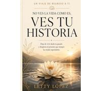 NO VES LA VIDA COMO ES: VES TU HISTORIA