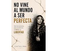 No vine al mundo a ser perfecta: Vine a vivir mi vida elegida.