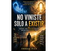 NO VINISTE SOLO A EXISTIR: Despierta, toma dirección y descubre para qué estás realmente aquí