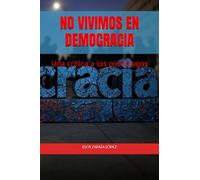 No vivimos en democracia: Una crítica a los politólogos