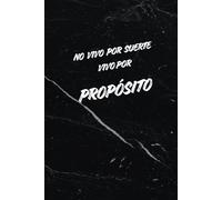 No vivo por suerte vivo por PROPÓSITO