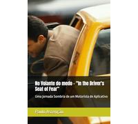 No Volante do medo - "In the Driver's Seat of Fear”: Uma jornada Sombria de um Motorista de Aplicativo