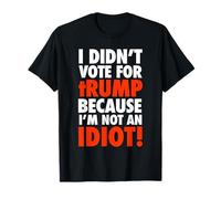 NO VOTÉ POR TRump - porque NO soy un IDIOTA Camiseta