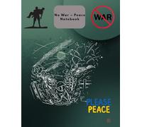 No War - Peace Notebook: Spread Peace, Humanity and Kindness - Lined Notebook for Writing, Thoughts and Daily Notes