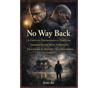 No Way Back: A Chilling Psychological Thriller Inspired by the Most Terrifying True Crime in History-Too Disturbing to Forget