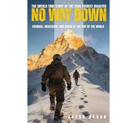 NO WAY DOWN: The Untold True Story of the 1996 Everest Disaster (Courage, Obsession, and Death at the Top of the World)