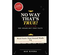 No Way That's True!: 500 Insane-But-True Facts (Total Rewind)