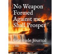 No Weapon Formed Against me Shall Prosper: Gratitude Journal