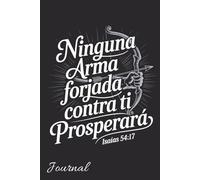 No Weapon Formed Against You Shall Prosper Isaiah 54:17 Spanish Bible Verse Journal with Bow and Arrow Design: Faith Inspired Christian Writing ... Strength | 120 Pages | 6 x 9 College Ruled