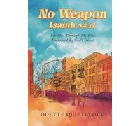 No Weapon Isaiah 54:17: Faithful Through The Fire: Embraced By God's Grace