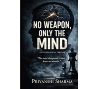NO WEAPON , ONLY THE MIND: " The most dangerous crimes leave no wounds "