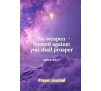 No Weapon Shall Prosper: A 90-Day Christian Prayer Journal for Anxiety, Fear Relief and Trusting God’s Plan