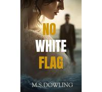 No White Flag: A Heartbreaking Story of Lost Love, Regret, and the Fight to Let Go