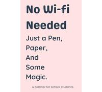 No Wi-Fi Needed Just a Pen, Paper, and Some Magic: A 365 Page Paperback Student Planner With Daily, Weekly, and Monthly Formats for a Stress-Free and Creative School Year