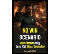 No Win Scenario: Male Captains Going Down With Ship of Civilization: 161 (redpilled revolutionary civil rights for men (satire))