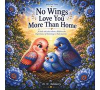 No Wings Love You More Than Home: A little tale that shows children the importance of listening to their parents.