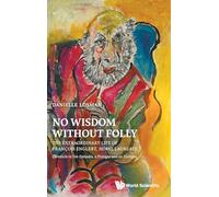 No Wisdom Without Folly: The Extraordinary Life Of Francois Englert, Nobel Laureate