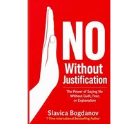 NO WITHOUT JUSTIFICATION: The Power of Saying No Without Guilt, Fear, or Explanation (The Female Survival Series - Reclaim Your Life, Voice, and Power)