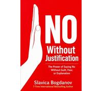 NO WITHOUT JUSTIFICATION: The Power of Saying No Without Guilt, Fear, or Explanation (The Female Survival Series - Reclaim Your Life, Voice, and Power)