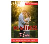 No Witness to Love: SHE SAW TOO MUCH. BUT HE SEES ONLY HER.