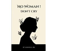 No Woman! Don’t Cry: A Powerful Parable to Heal from Heartbreak, Reclaim Your Worth & Break Free from Silent Suffering in Relationships