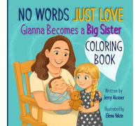 No Words Just Love Gianna Becomes a Big Sister Coloring Book (No Words Just Love Series)