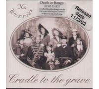 NO WORRIES - CRADLE TO THE GRAVE CD UK DEATH OR BONGO 2002