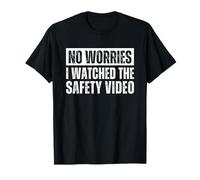 No Worries I Watched The Safety Video Camiseta
