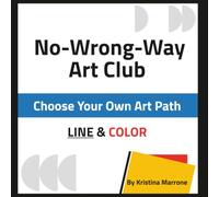 No-Wrong-Way Art Club: Choose Your Own Art Path: LINE & COLOR