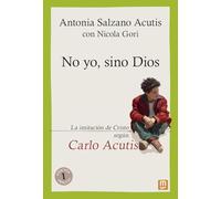 No yo, sino Dios. La imitación de Cristo según Carlo Acutis: 24 (Testimonios)