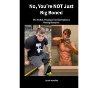 No, You are NOT Just Big-Boned: The No B.S. Physique Transformation & Dieting Blueprint