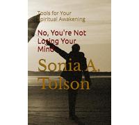 No, You Are Not Losing Your Mind: Tools For Your Spiritual Awakening (The Soulstream Series)