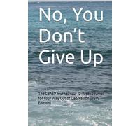 No, You Don’t Give Up: The CBASP Journal Your 12-Week Journal for Your Way Out of Depression (B&W Edition)