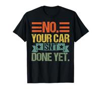 No Your Car Isn'T Done Yet Mechanic Auto Repair Humor Camiseta