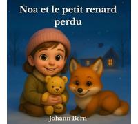 Noa et le petit renard perdu: Une histoire tendre pour les soirs d’hiver (Les aventures de Noa)