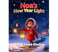 Noa’s New Year Light: A Christian Children’s Picture Book About Faith, Kindness, and God’s Guidance (Little Lamb Holiday Blessings Series)
