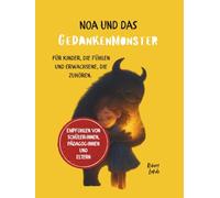 Noa und das Gedankenmonster: Für Kinder, die fühlen und Erwachsene, die zuhören
