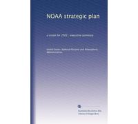 NOAA strategic plan: a vision for 2005 : executive summary