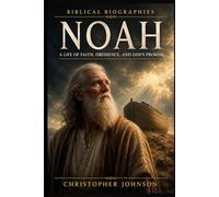 Noah: A Life of Faith, Obedience, and God’s Promise (Biblical Biographies - Part of the 30 Minute Biographies Series)