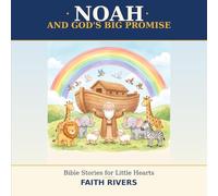 Noah and God's Big Promise: Bible Stories for Little Hearts