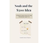 Noah and the $500 Idea: A Financial Literacy Story for Young Entrepreneurs Ages 9-12