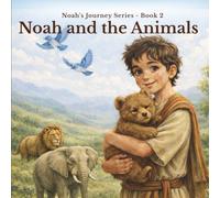 Noah and The Animals (Noah's Journey Series)
