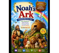 Noah And The Ark: A Beautiful Bible Story About Faith, Obedience, God's Promise, the Great Flood, and the Rainbow for Kids Ages 5-9