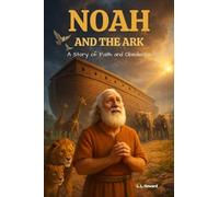 Noah and the Ark: A Story of Faith and Obedience: A Story of