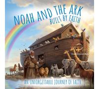 Noah and the Ark Built by Faith (Lamb & Lantern Stories)